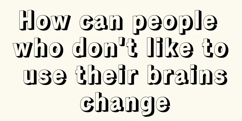 How can people who don't like to use their brains change