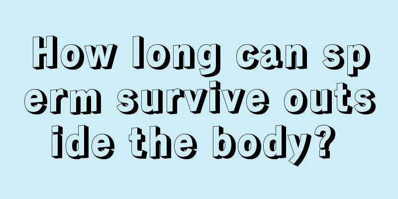 How long can sperm survive outside the body? 
