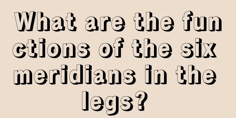 What are the functions of the six meridians in the legs? 