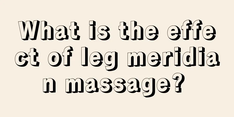 What is the effect of leg meridian massage? 
