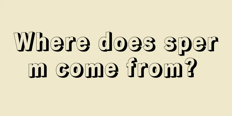 Where does sperm come from? 