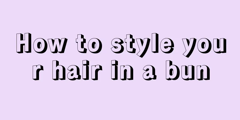 How to style your hair in a bun