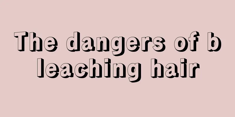 The dangers of bleaching hair