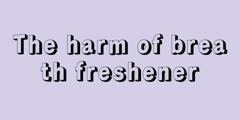The harm of breath freshener