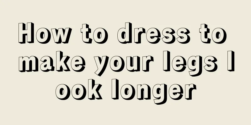 How to dress to make your legs look longer