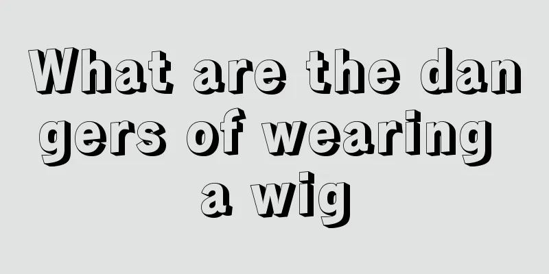 What are the dangers of wearing a wig