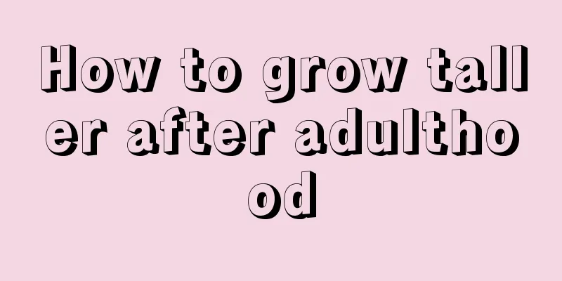 How to grow taller after adulthood