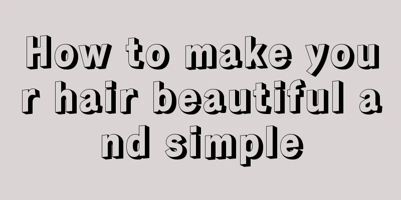 How to make your hair beautiful and simple