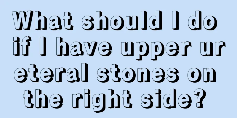What should I do if I have upper ureteral stones on the right side? 