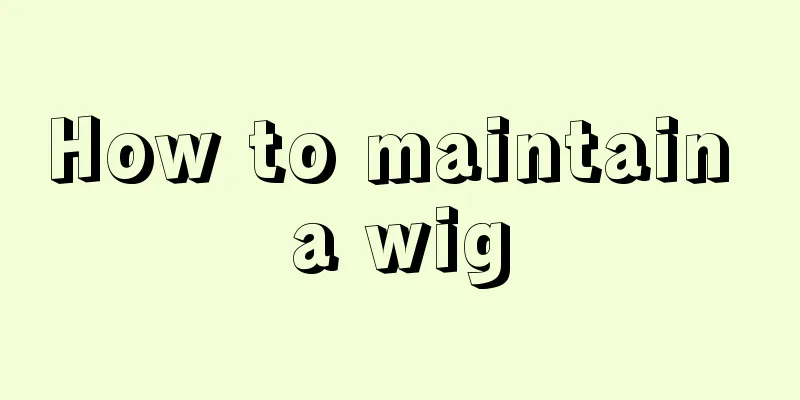 How to maintain a wig
