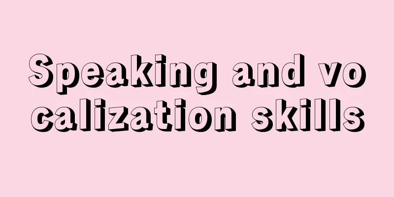 Speaking and vocalization skills