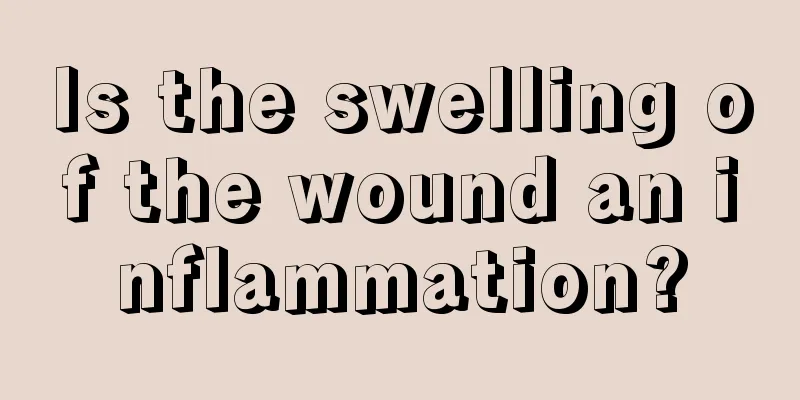 Is the swelling of the wound an inflammation?