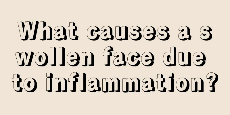 What causes a swollen face due to inflammation?