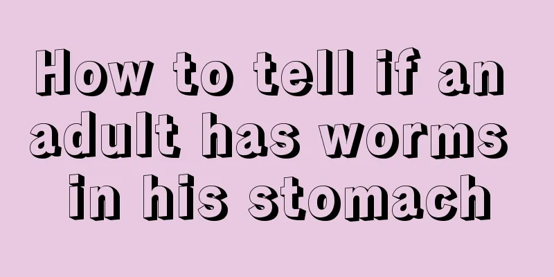 How to tell if an adult has worms in his stomach