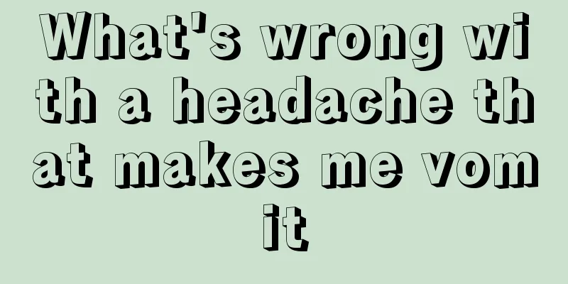 What's wrong with a headache that makes me vomit