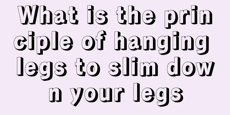 What is the principle of hanging legs to slim down your legs
