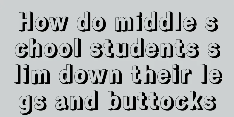 How do middle school students slim down their legs and buttocks