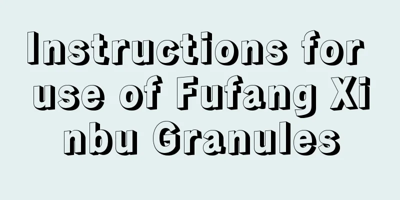 Instructions for use of Fufang Xinbu Granules