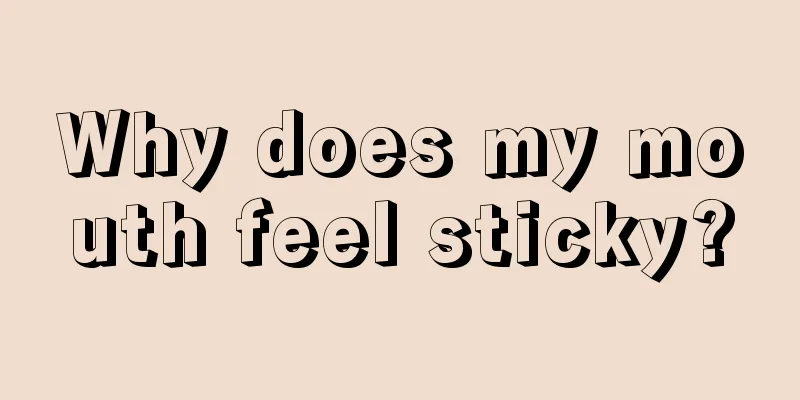 Why does my mouth feel sticky?