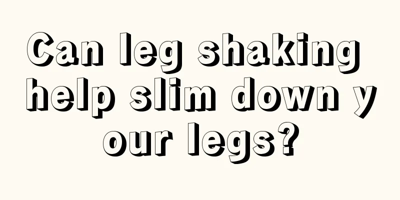 Can leg shaking help slim down your legs?