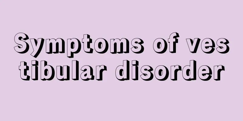 Symptoms of vestibular disorder