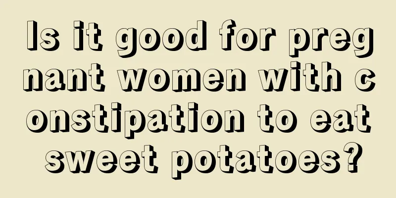 Is it good for pregnant women with constipation to eat sweet potatoes?