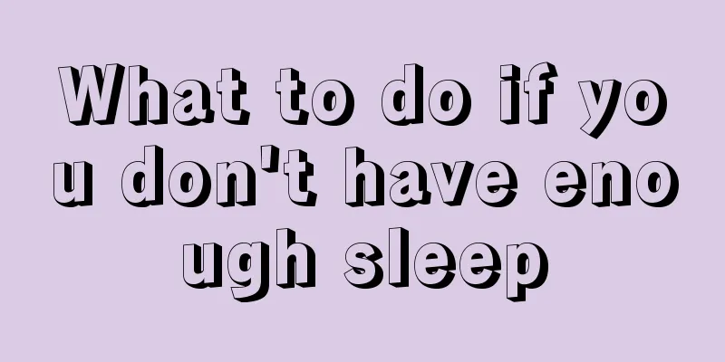 What to do if you don't have enough sleep