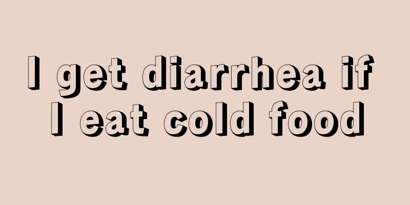 I get diarrhea if I eat cold food