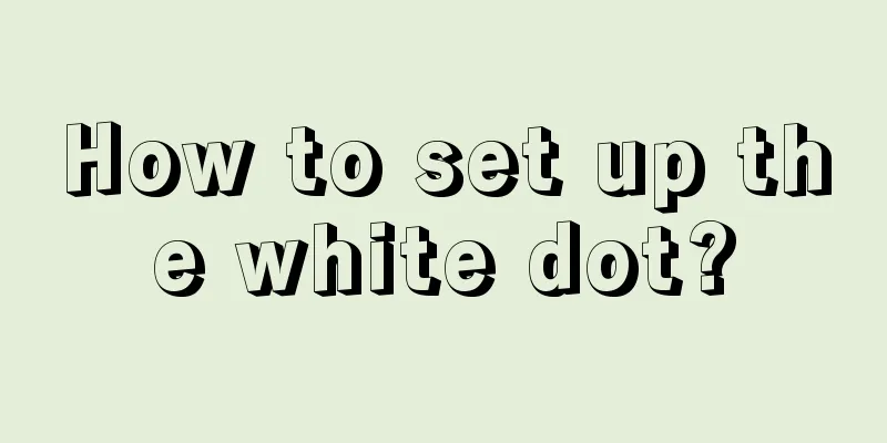 How to set up the white dot?