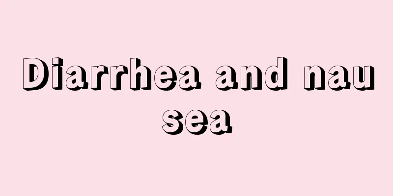 Diarrhea and nausea