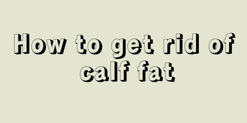 How to get rid of calf fat