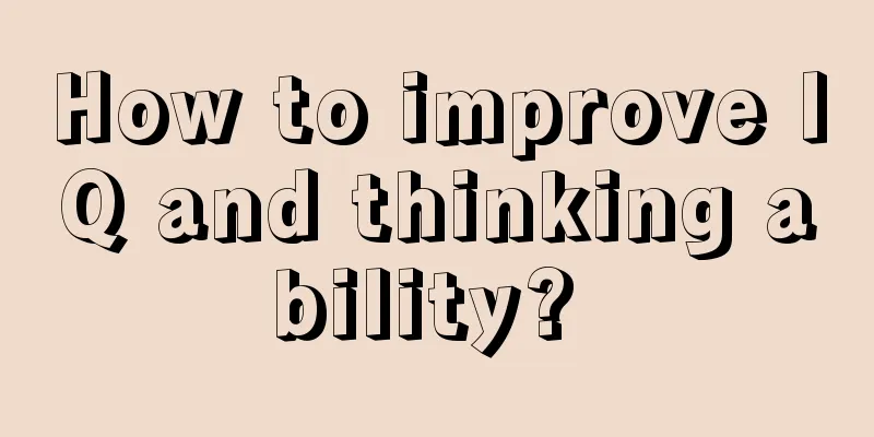 How to improve IQ and thinking ability? 