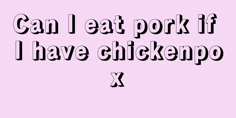 Can I eat pork if I have chickenpox