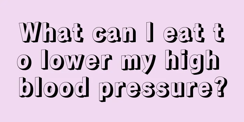 What can I eat to lower my high blood pressure?