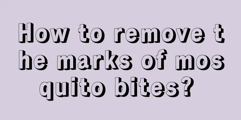 How to remove the marks of mosquito bites? 
