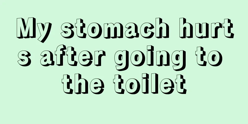 My stomach hurts after going to the toilet