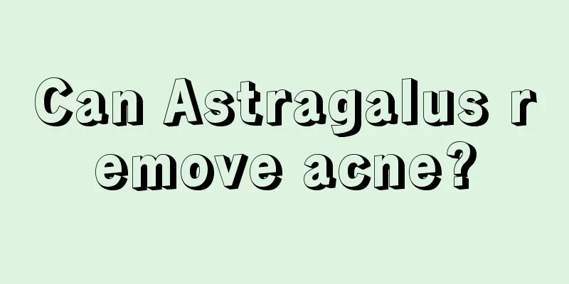 Can Astragalus remove acne?