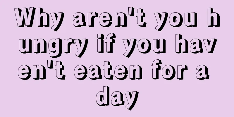 Why aren't you hungry if you haven't eaten for a day