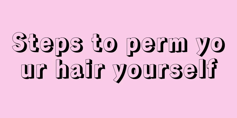 Steps to perm your hair yourself