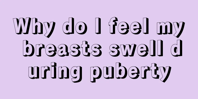 Why do I feel my breasts swell during puberty