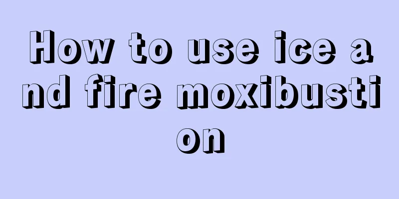 How to use ice and fire moxibustion