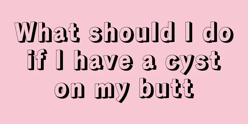 What should I do if I have a cyst on my butt
