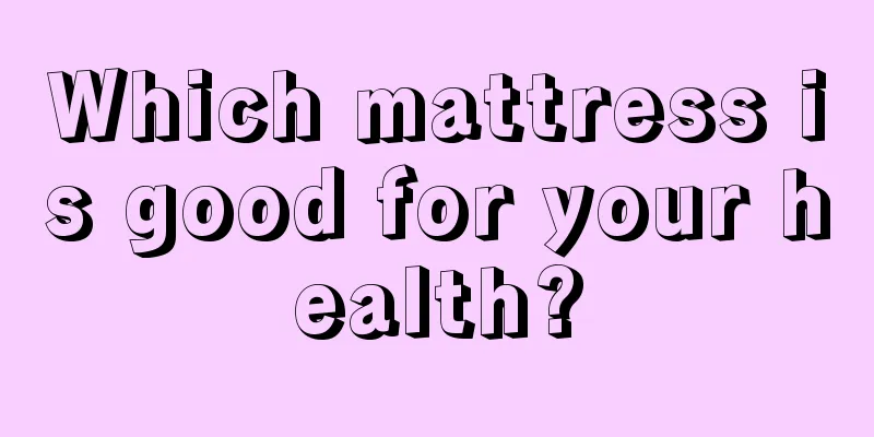 Which mattress is good for your health?