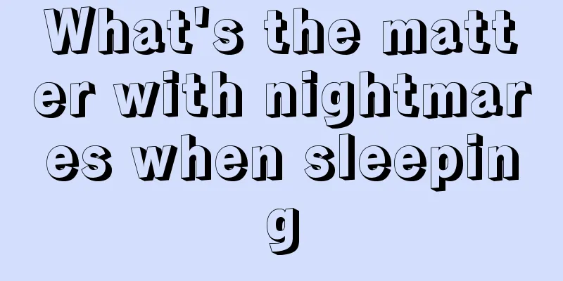 What's the matter with nightmares when sleeping