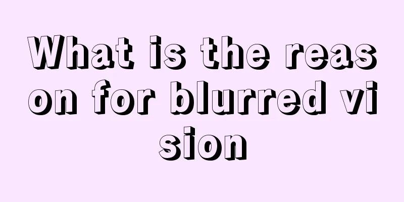 What is the reason for blurred vision