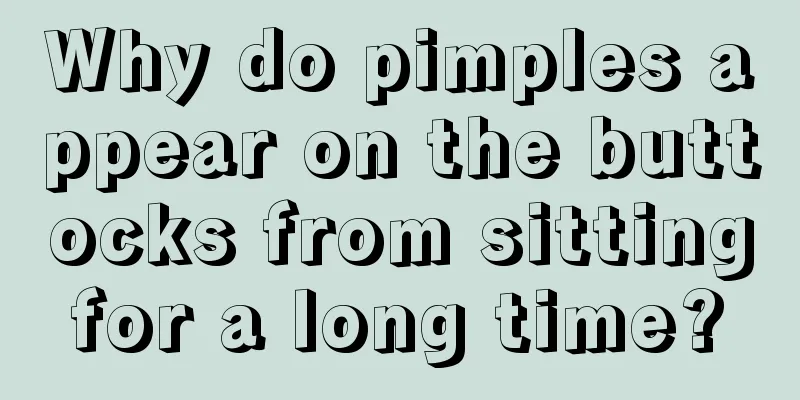 Why do pimples appear on the buttocks from sitting for a long time? 
