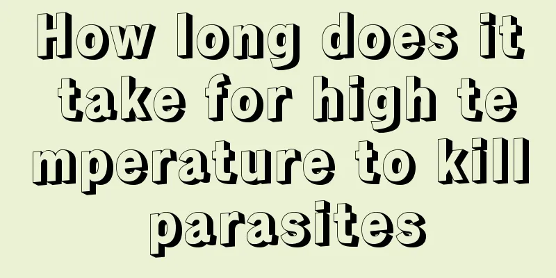 How long does it take for high temperature to kill parasites