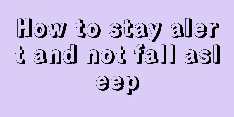 How to stay alert and not fall asleep