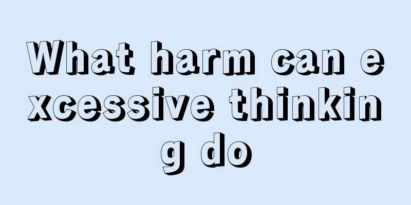What harm can excessive thinking do