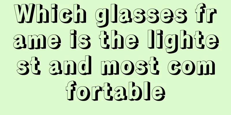 Which glasses frame is the lightest and most comfortable